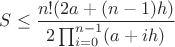 $$S\le \frac{n!(2a+(n-1)h)}{2\prod_{i=0}^{n-1}(a+ih)}$$