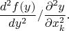 $$\frac {d^2 f(y)} {dy^2}/ \frac {\partial^2 y} {\partial x_k^2}.$$