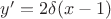 $y'=2\delta(x-1)$
