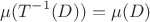 $$\mu(T^{-1}(D))=\mu(D)$$