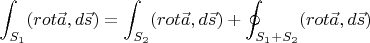 $$
\int_{S_1} (rot \vec{a},d\vec{s}) = \int_{S_2} (rot \vec{a},d\vec{s}) +
\oint_{S_1+S_2} (rot \vec{a},d\vec{s}) 
$$