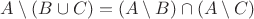 $A \setminus (B\cup C)=(A\setminus B)\cap (A\setminus C)$