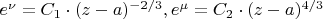 $\[e^\nu   = C_1  \cdot (z - a)^{ - {2 \mathord{\left/ {\vphantom {2 3}} \right. \kern-\nulldelimiterspace} 3}} ,e^\mu   = C_2  \cdot (z - a)^{{4 \mathord{\left/ {\vphantom {4 3}} \right. \kern-\nulldelimiterspace} 3}} \]$