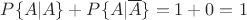 $P\{A|A\}+P\{A|\overline{A}\}=1+0=1$