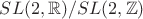 $SL(2, \mathbb R)/SL(2, \mathbb Z)$