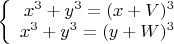 $\left\{
\begin{array}{rcl}
 x^3+y^3=(x+V)^3  \\
 x^3+y^3=(y+W)^3 
\end{array}
\right.$