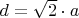 $d = \sqrt2\cdot a$