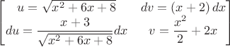 $\begin{bmatrix}
u=\sqrt{x^2+6x+8} & dv=\left(x+2\right)dx \\
du=\dfrac{x+3}{\sqrt{x^2+6x+8}}dx & v=\dfrac{x^2}{2}+2x \\
\end{bmatrix}$