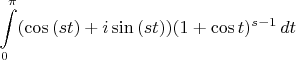 $$
\int\limits_0^\pi (\cos{(st)}+i\sin{(st)})(1+\cos{t})^{s-1}\,dt
$$
