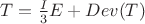 $T=\frac{I }{3}E+Dev(T)$