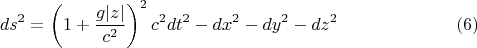 $$ds^2=\left(1+\frac{g|z|}{c^2}\right)^2c^2dt^2-dx^2-dy^2-dz^2\eqno{(6)}$$