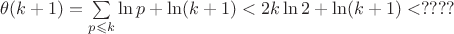 $\theta(k+1)=\sum \limits_{p\leqslant k}\ln p+\ln(k+1)<2k\ln 2+\ln(k+1)<????$