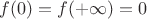 $f(0)=f(+ \infty) = 0$