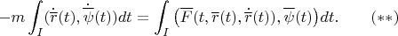 $$-m\int_I(\dot{\overline r}(t),\dot{\overline \psi}(t))dt=\int_I\big(\overline F(t,\overline r(t),\dot{\overline r}(t)),{\overline \psi}(t)\big)dt.\qquad (**)$$