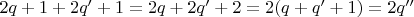 $2q+1 + 2q' + 1=2q+2q'+2=2(q+q'+1)=2q''$