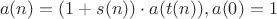 $$a(n)=(1+s(n))\cdot a(t(n)), a(0)=1$$ $$a(n)=(1+s(n))\cdot a(t(n)), a(0)=1$$
