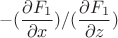 $$-(\frac{\partial F_1}{\partial x})/(\frac{\partial F_1}{\partial z})$$
