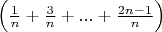 $\Bigl( \frac{1}{n}+\frac{3}{n} + ... + \frac{2n-1}{n}\Bigr)$