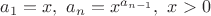 $a_1=x,\ a_n=x^{a_{n-1}}, \ x>0$