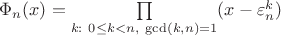 $\Phi_n(x)=\prod\limits_{k:\ 0\le k<n,\ \gcd(k,n)=1}(x-\varepsilon_n^k)$