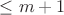 $\leq m+1$
