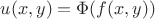 $u(x, y)=\Phi(f(x,y))$