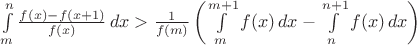 $\int\limits_m^n\frac{f(x)-f(x+1)}{f(x)}\,dx>\frac{1}{f(m)}\left(\int\limits_m^{m+1}f(x)\,dx-\int\limits_n^{n+1}f(x)\,dx\right)$