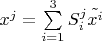 $x^{j} = \sum\limits_{i=1}^3 S^{j}_{i} \tilde{x^i}$