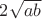 $2\sqrt{ab}$