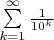 $\sum\limits_{k=1}^{\infty}\frac 1{10^k}$