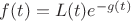$f(t) = L(t)e^{-g(t)}$