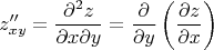 $$
z''_{xy}=\frac{\partial^2 z}{\partial x\partial y} = \frac{\partial}{\partial y}\left( \frac{\partial z}{\partial x}\right)
$$