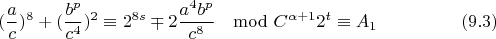 $$(\frac{a}{c})^{8}+(\frac{b^p}{c^4})^{2}\equiv 2^{8s}\mp 2\frac{a^4b^p}{c^8}\mod C^{\alpha+1}2^t \equiv A_1 \eqno(9.3)$$