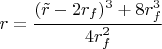 $$r=\frac{(\tilde r-2r_f)^3+8r_f^3}{4r_f^2}$$