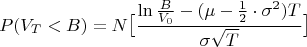 $$P(V_T < B) = N \big[ \frac{\ln\frac{B}{V_0} - (\mu-\frac{1}{2}\cdot\sigma^2)T}{\sigma\sqrt{T}} \big]$$