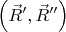 $\left(\vec{R}',\vec{R}''\right)$