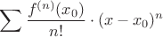 $$\sum \frac{f^{(n)}(x_0)}{n!}\cdot(x-x_0)^n$$