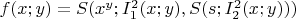 $\[f(x;y) = S({x^y};I_1^2(x;y),S(s;I_2^2(x;y)))\]$