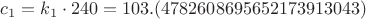 $c_1 = k_1 \cdot 240 = 103.(4782608695652173913043)$