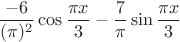 $$\frac{-6}{(\pi)^2}\cos\frac{\pi x}{3} - \frac{7}{\pi}\sin\frac{\pi x}{3}$$