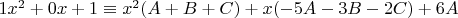 $1x^2+0x+1 \equiv x^2(A+B+C)+x(-5A-3B-2C)+6A$