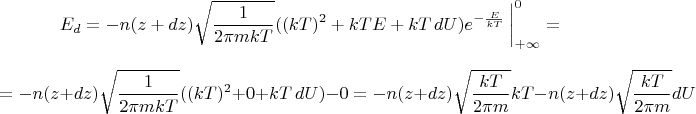 $$E_d=-n(z+dz)\sqrt{\frac{1}{2\pi mkT}}((kT)^2+kTE + kT\,dU) e^{-\frac{E}{kT}}\, \bigg |_{+\infty}^{0}=$$ $$=-n(z+dz)\sqrt{\frac{1}{2\pi mkT}}((kT)^2+0 + kT\,dU)-0 =-n(z+dz)\sqrt{\frac{kT}{2\pi m}}kT-n(z+dz)\sqrt{\frac{kT}{2\pi m}}dU$$