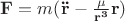 $\mathbf{F}=m(\mathbf{\ddot_r}-\frac{\mu}{r^3} \mathbf{r})$