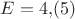 $E=4{,}(5)$