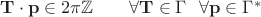 $\mathbf{T}\cdot\mathbf{p}\in 2\pi\mathbb{Z}\qquad \forall \mathbf{T}\in \Gamma\ \ \forall \mathbf{p}\in \Gamma^*$ $\mathbf{T}\cdot\mathbf{p}\in 2\pi\mathbb{Z}\qquad \forall \mathbf{T}\in \Gamma\ \ \forall \mathbf{p}\in \Gamma^*$