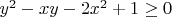 $y^2 - xy - 2x^2 + 1 \ge 0$