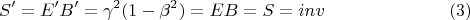 $$S^{\prime} = E^{\prime}B^{\prime} = \gamma^{2}(1-\beta^2) = EB = S = inv \eqno (3)$$