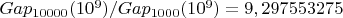 $Gap_{10000}(10^{9}) / Gap_{1000}(10^{9}) = 9,297553275$