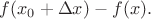 $f(x_0+\Delta x)-f(x).$