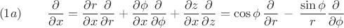$$
(1a) \qquad
\frac{\partial}{\partial x} = 
\frac{\partial r}{\partial x} \frac{\partial}{\partial r} +
\frac{\partial \phi}{\partial x} \frac{\partial}{\partial \phi} +
\frac{\partial z}{\partial x} \frac{\partial}{\partial z} =
\cos \phi \, \frac{\partial}{\partial r} \, - \, 
\frac{\sin \phi}{r} \frac{\partial}{\partial \phi}
$$